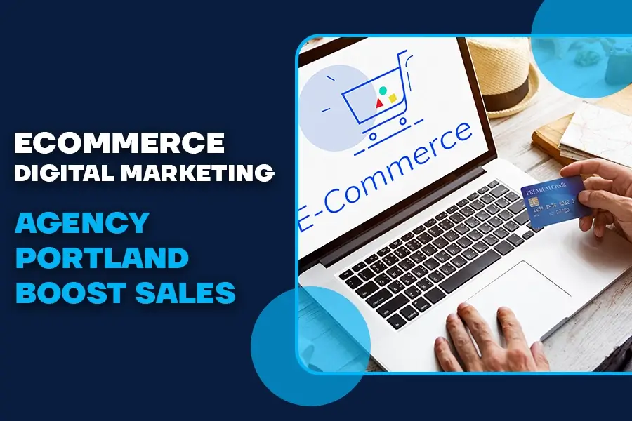 Ecommerce Digital Marketing Agency Portland Boost Sales